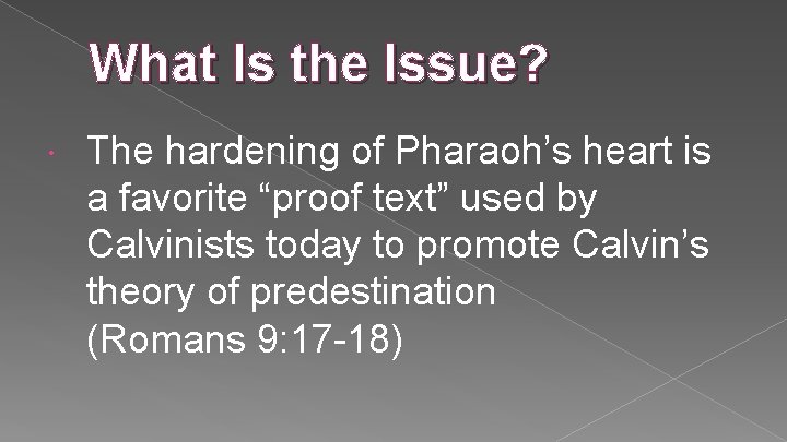 What Is the Issue? The hardening of Pharaoh’s heart is a favorite “proof text”