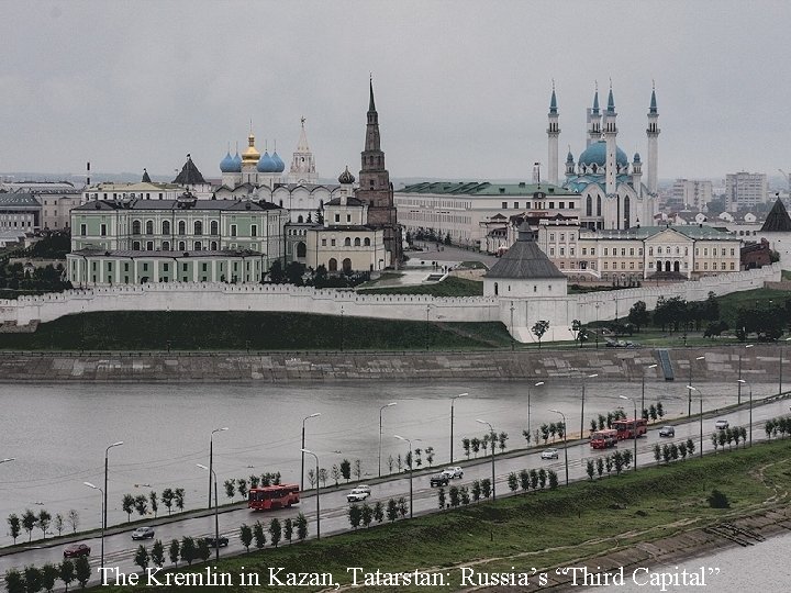 The Kremlin in Kazan, Tatarstan: Russia’s “Third Capital” 