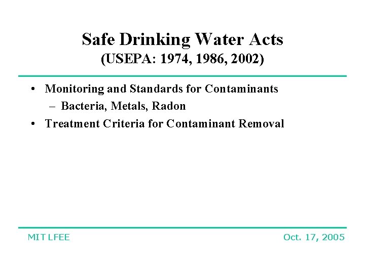 Safe Drinking Water Acts (USEPA: 1974, 1986, 2002) • Monitoring and Standards for Contaminants
