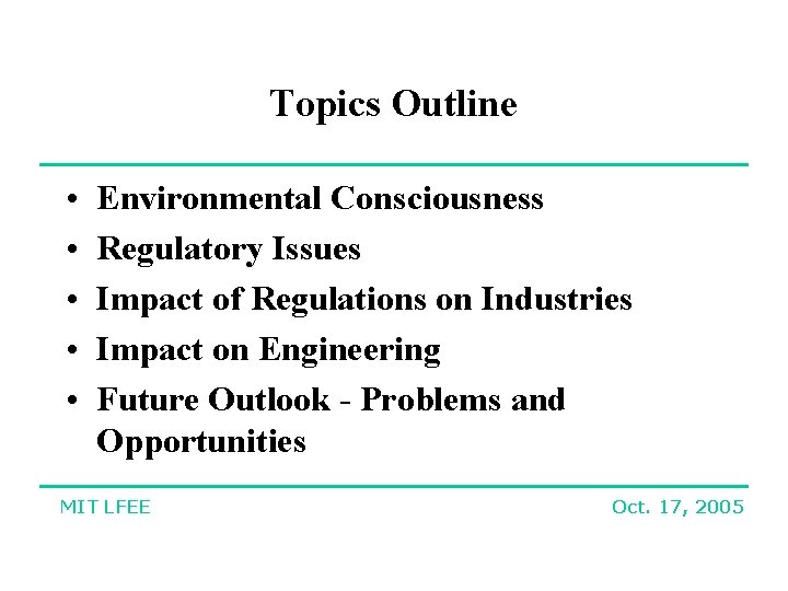 Topics Outline • • • Environmental Consciousness Regulatory Issues Impact of Regulations on Industries