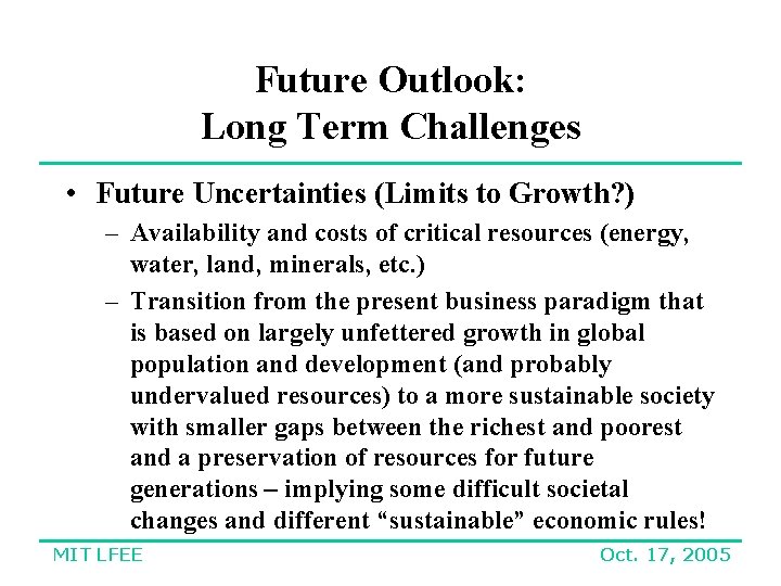 Future Outlook: Long Term Challenges • Future Uncertainties (Limits to Growth? ) – Availability