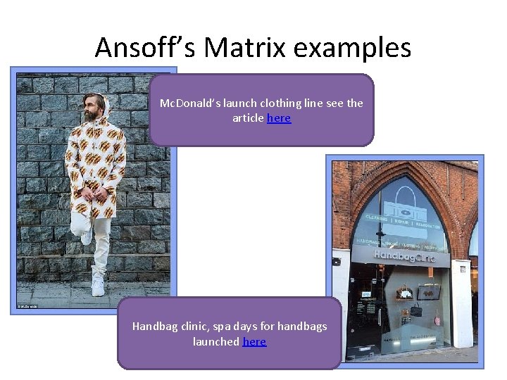 Ansoff’s Matrix examples Mc. Donald’s launch clothing line see the article here Handbag clinic, Ansoff’s Matrix examples Mc. Donald’s launch clothing line see the article here Handbag clinic,