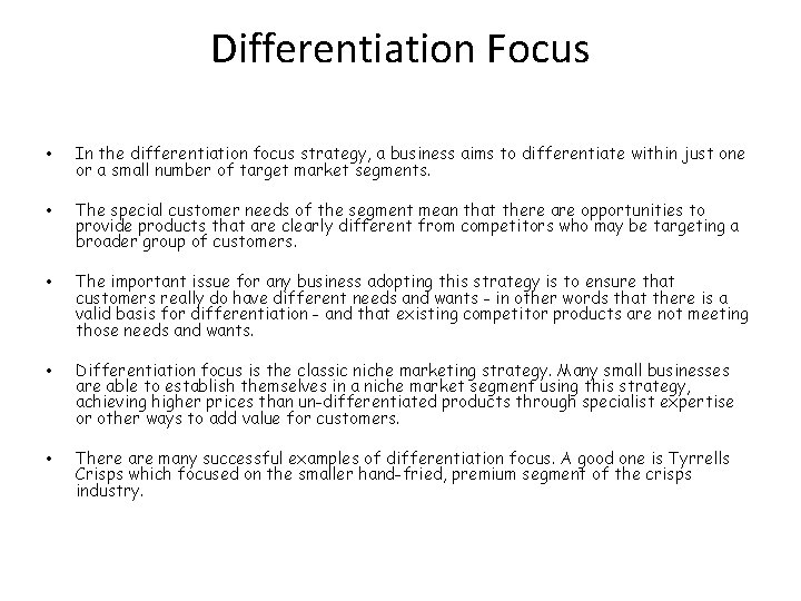 Differentiation Focus • In the differentiation focus strategy, a business aims to differentiate within Differentiation Focus • In the differentiation focus strategy, a business aims to differentiate within