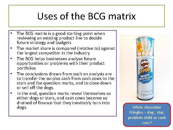 Uses of the BCG matrix • The BCG matrix is a good starting point Uses of the BCG matrix • The BCG matrix is a good starting point