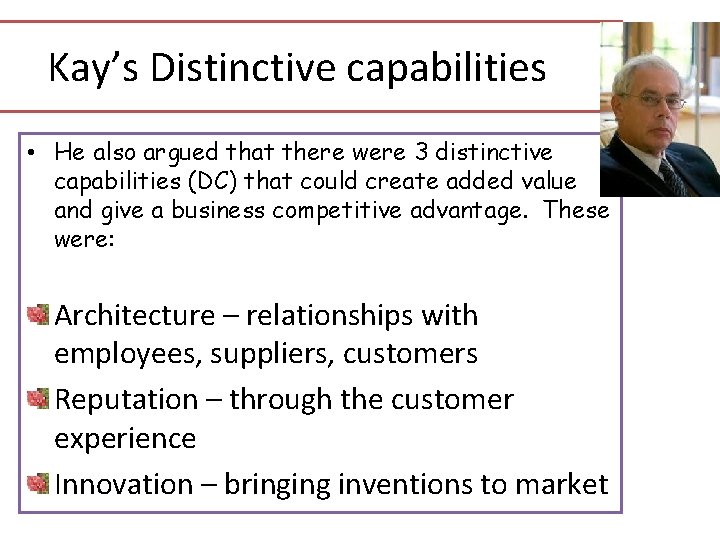 Kay’s Distinctive capabilities • He also argued that there were 3 distinctive capabilities (DC) Kay’s Distinctive capabilities • He also argued that there were 3 distinctive capabilities (DC)