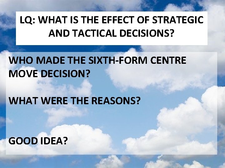 LQ: WHAT IS THE EFFECT OF STRATEGIC AND TACTICAL DECISIONS? WHO MADE THE SIXTH-FORM LQ: WHAT IS THE EFFECT OF STRATEGIC AND TACTICAL DECISIONS? WHO MADE THE SIXTH-FORM