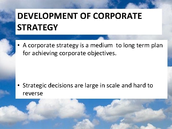 DEVELOPMENT OF CORPORATE STRATEGY • A corporate strategy is a medium to long term DEVELOPMENT OF CORPORATE STRATEGY • A corporate strategy is a medium to long term