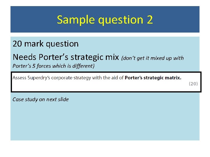 Sample question 2 20 mark question Needs Porter’s strategic mix (don’t get it mixed Sample question 2 20 mark question Needs Porter’s strategic mix (don’t get it mixed