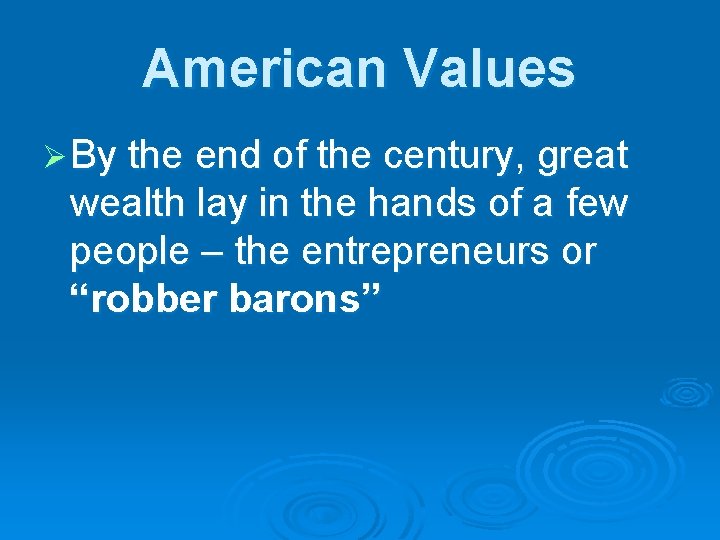 American Values Ø By the end of the century, great wealth lay in the