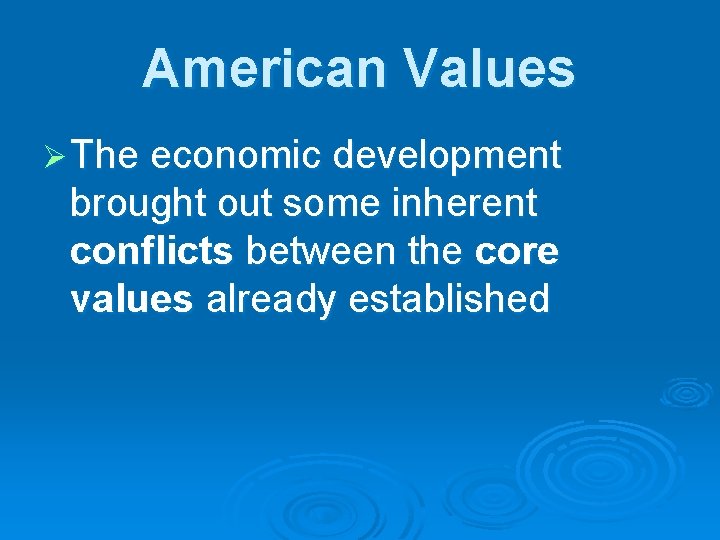 American Values Ø The economic development brought out some inherent conflicts between the core