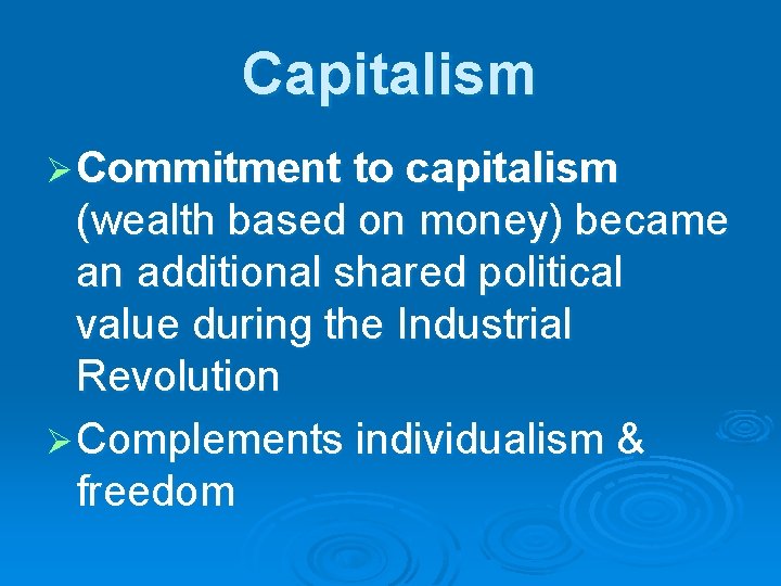 Capitalism Ø Commitment to capitalism (wealth based on money) became an additional shared political