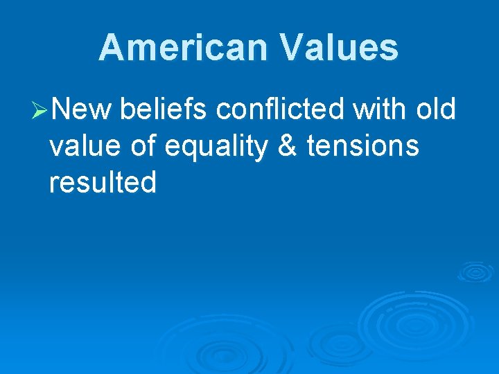 American Values ØNew beliefs conflicted with old value of equality & tensions resulted 