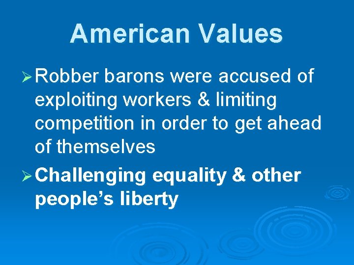 American Values Ø Robber barons were accused of exploiting workers & limiting competition in