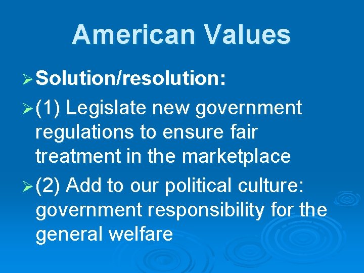 American Values Ø Solution/resolution: Ø (1) Legislate new government regulations to ensure fair treatment