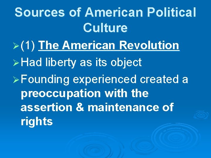 Sources of American Political Culture Ø (1) The American Revolution Ø Had liberty as
