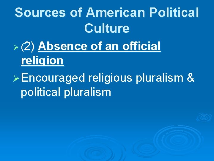 Sources of American Political Culture Ø (2) Absence of an official religion Ø Encouraged