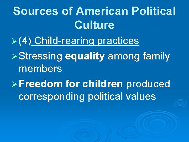Sources of American Political Culture Ø (4) Child-rearing practices Ø Stressing equality among family