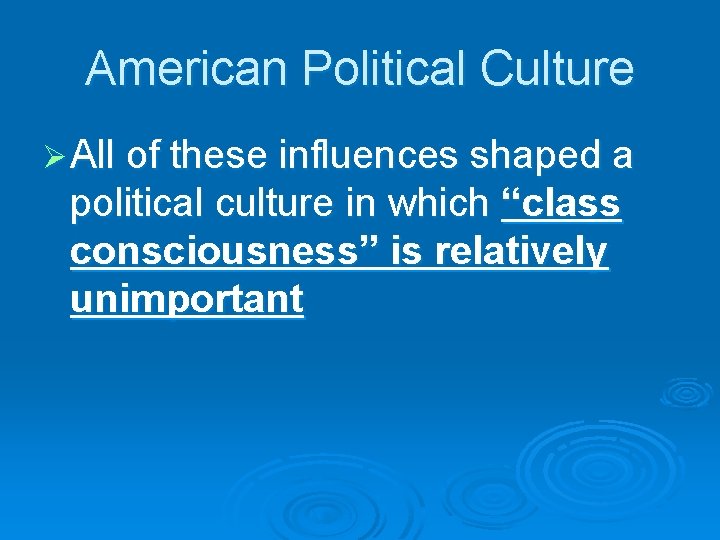 American Political Culture Ø All of these influences shaped a political culture in which