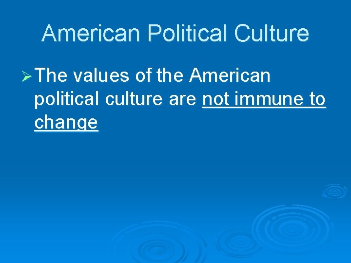 American Political Culture Ø The values of the American political culture are not immune