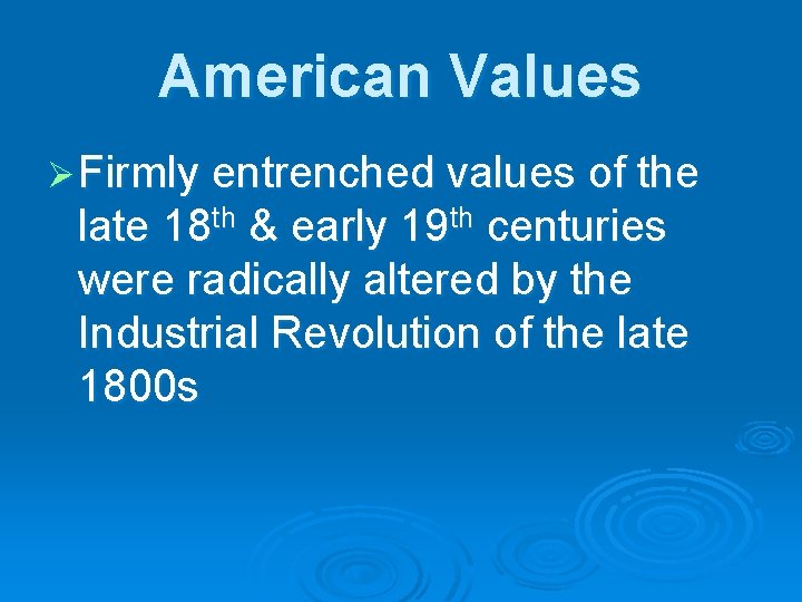 American Values Ø Firmly entrenched values of the late 18 th & early 19
