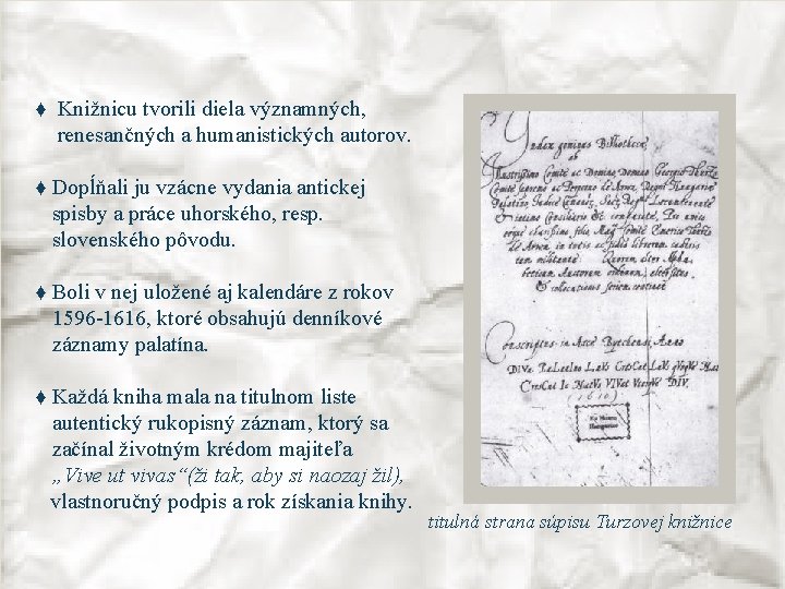 ♦ Knižnicu tvorili diela významných, renesančných a humanistických autorov. ♦ Dopĺňali ju vzácne vydania