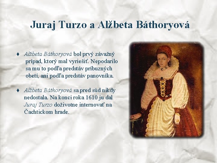 Juraj Turzo a Alžbeta Báthoryová ♦ Alžbeta Báthoryová bol prvý závažný prípad, ktorý mal