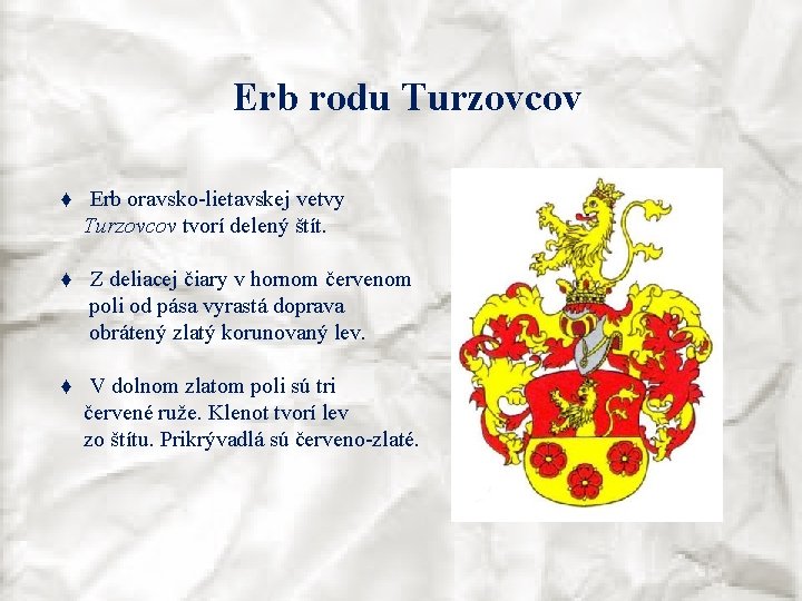 Erb rodu Turzovcov ♦ Erb oravsko-lietavskej vetvy Turzovcov tvorí delený štít. ♦ Z deliacej