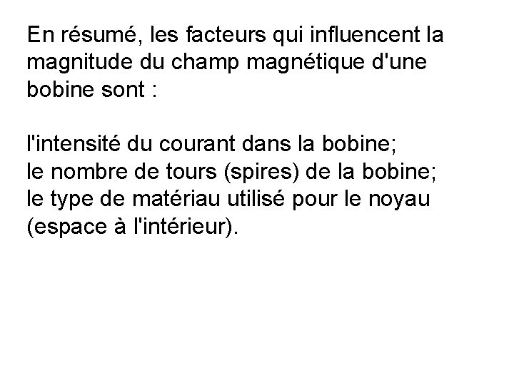 En résumé, les facteurs qui influencent la magnitude du champ magnétique d'une bobine sont En résumé, les facteurs qui influencent la magnitude du champ magnétique d'une bobine sont