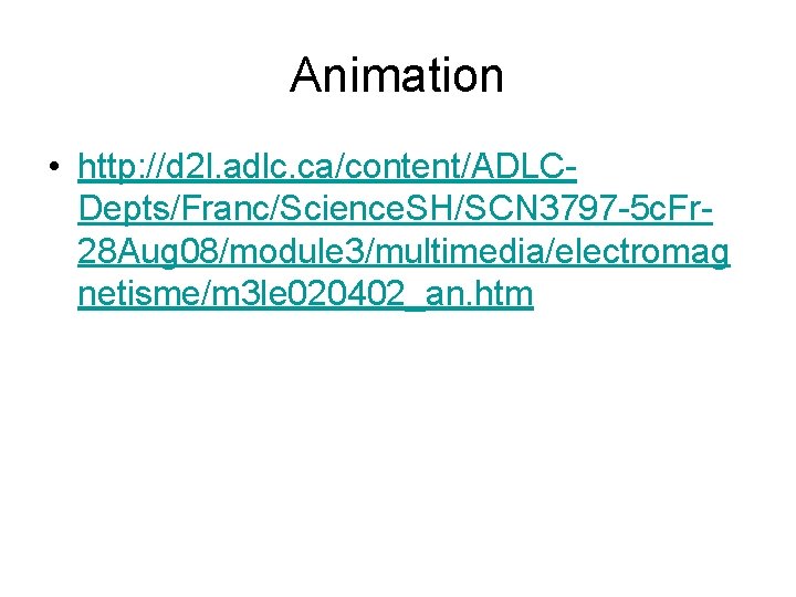 Animation • http: //d 2 l. adlc. ca/content/ADLCDepts/Franc/Science. SH/SCN 3797 -5 c. Fr 28 Animation • http: //d 2 l. adlc. ca/content/ADLCDepts/Franc/Science. SH/SCN 3797 -5 c. Fr 28