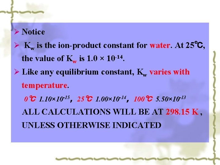 Ø Notice Ø Kw is the ion-product constant for water. At 25℃, the value Ø Notice Ø Kw is the ion-product constant for water. At 25℃, the value