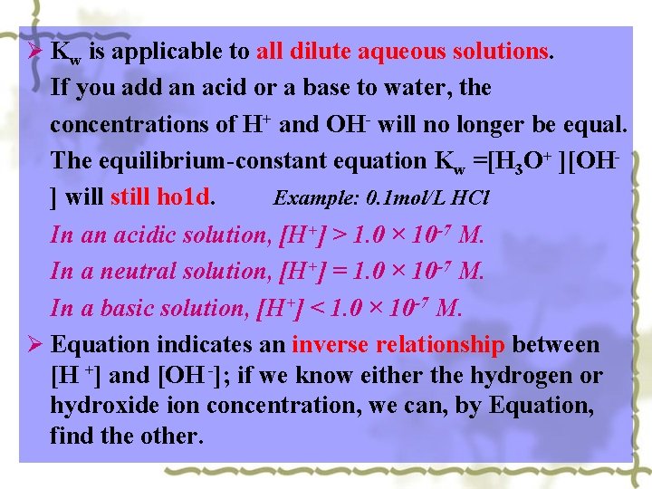 Ø Kw is applicable to all dilute aqueous solutions. If you add an acid Ø Kw is applicable to all dilute aqueous solutions. If you add an acid