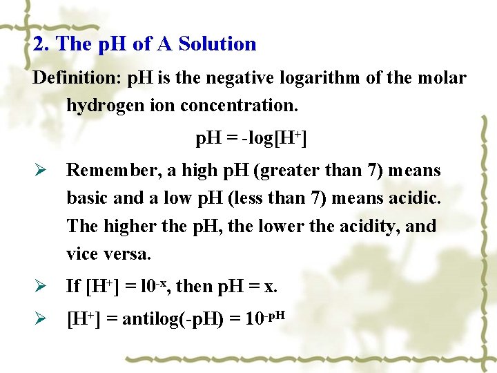 2. The p. H of A Solution Definition: p. H is the negative logarithm 2. The p. H of A Solution Definition: p. H is the negative logarithm