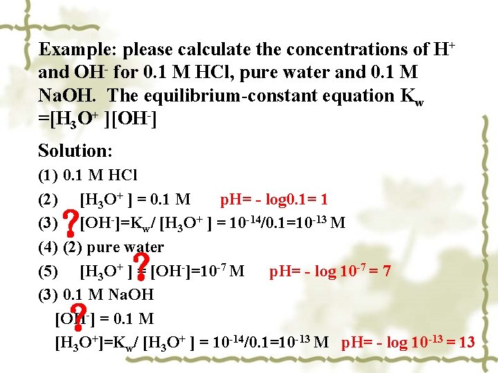 Example: please calculate the concentrations of H+ and OH- for 0. 1 M HCl, Example: please calculate the concentrations of H+ and OH- for 0. 1 M HCl,