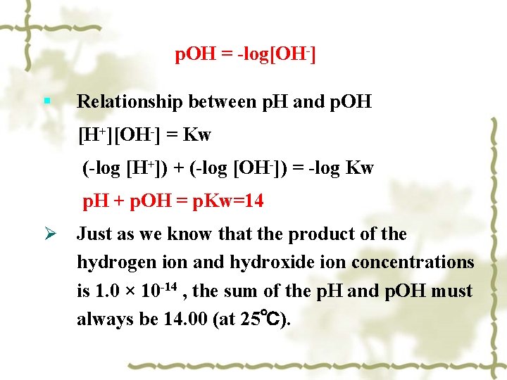 p. OH = -log[OH-] § Relationship between p. H and p. OH [H+][OH-] =