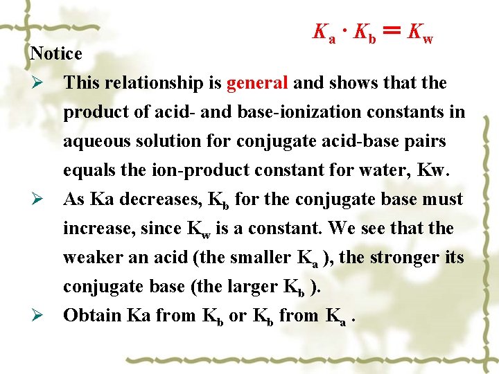 Notice Ø Ka · Kb = Kw This relationship is general and shows that Notice Ø Ka · Kb = Kw This relationship is general and shows that