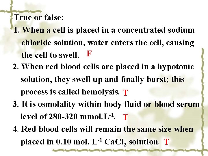 True or false: 1. When a cell is placed in a concentrated sodium chloride True or false: 1. When a cell is placed in a concentrated sodium chloride
