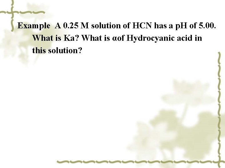 Example A 0. 25 M solution of HCN has a p. H of 5. Example A 0. 25 M solution of HCN has a p. H of 5.