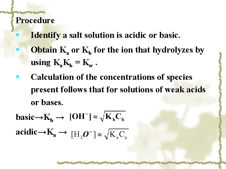 Procedure § Identify a salt solution is acidic or basic. § Obtain Ka or Procedure § Identify a salt solution is acidic or basic. § Obtain Ka or