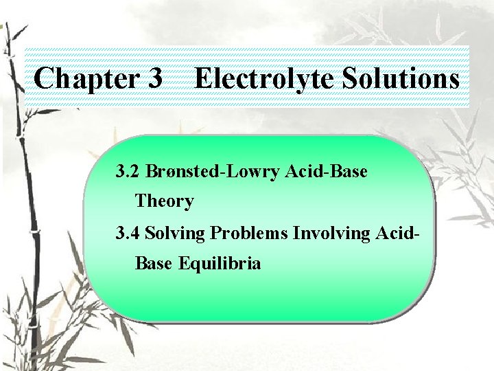 Chapter 3 Electrolyte Solutions 3. 2 Brønsted-Lowry Acid-Base Theory 3. 4 Solving Problems Involving Chapter 3 Electrolyte Solutions 3. 2 Brønsted-Lowry Acid-Base Theory 3. 4 Solving Problems Involving