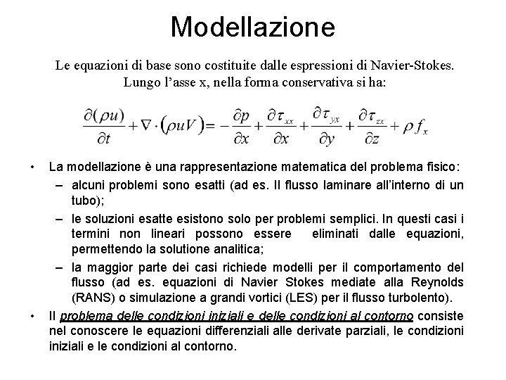 Modellazione Le equazioni di base sono costituite dalle espressioni di Navier-Stokes. Lungo l’asse x,