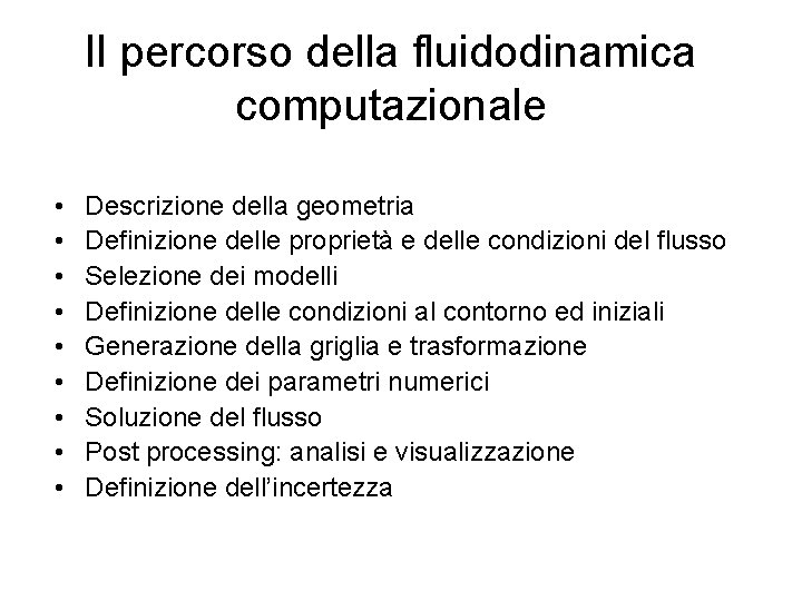 Il percorso della fluidodinamica computazionale • • • Descrizione della geometria Definizione delle proprietà