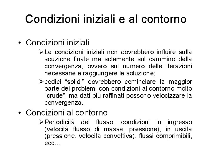 Condizioni iniziali e al contorno • Condizioni iniziali ØLe condizioni iniziali non dovrebbero influire