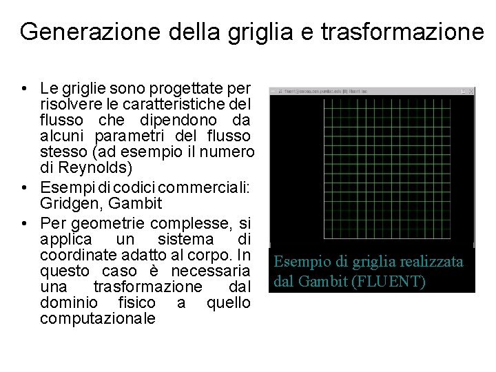 Generazione della griglia e trasformazione • Le griglie sono progettate per risolvere le caratteristiche