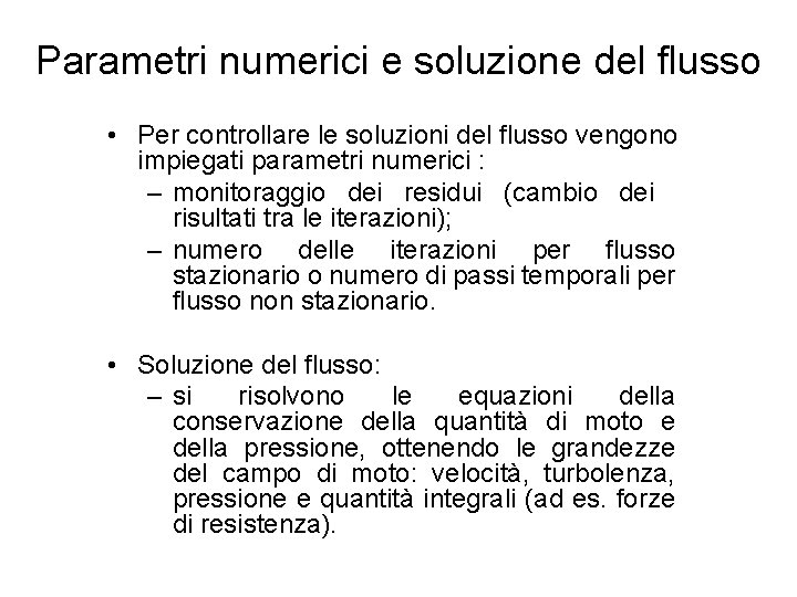 Parametri numerici e soluzione del flusso • Per controllare le soluzioni del flusso vengono