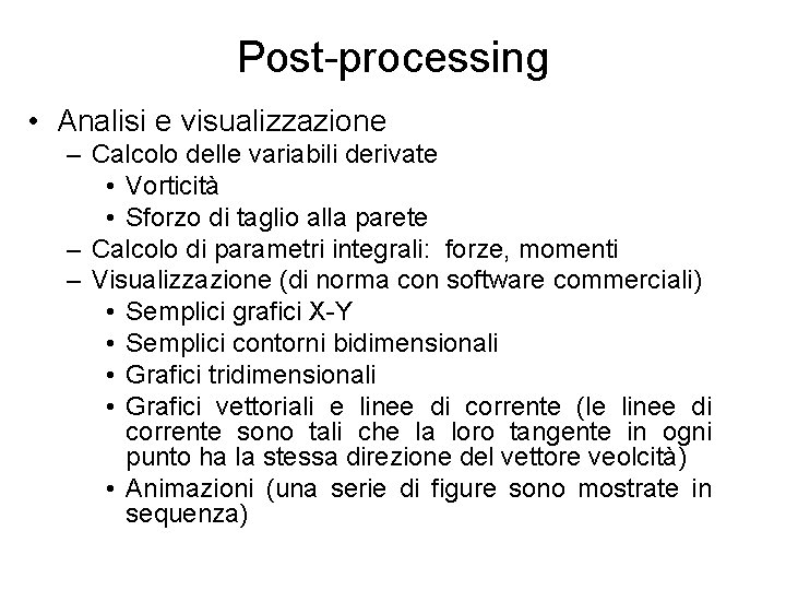 Post-processing • Analisi e visualizzazione – Calcolo delle variabili derivate • Vorticità • Sforzo