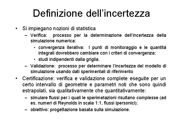 Definizione dell’incertezza • Si impiegano nozioni di statistica – Verifica: processo per la determinazione