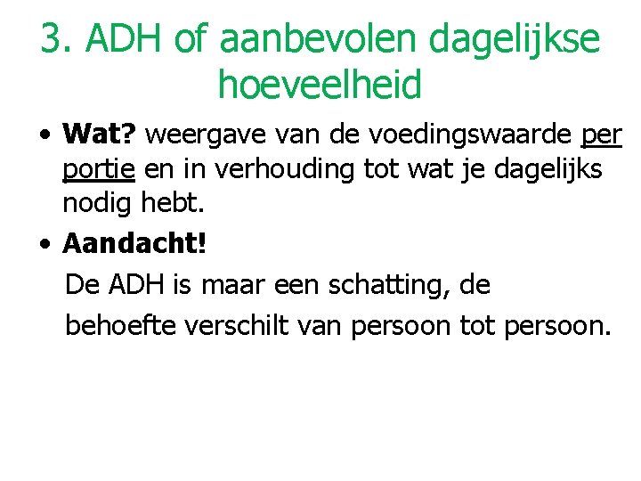 3. ADH of aanbevolen dagelijkse hoeveelheid • Wat? weergave van de voedingswaarde per portie