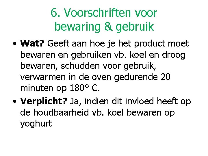 6. Voorschriften voor bewaring & gebruik • Wat? Geeft aan hoe je het product