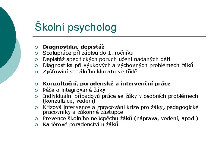 Školní psycholog ¡ ¡ ¡ Diagnostika, depistáž Spolupráce při zápisu do 1. ročníku Depistáž Školní psycholog ¡ ¡ ¡ Diagnostika, depistáž Spolupráce při zápisu do 1. ročníku Depistáž