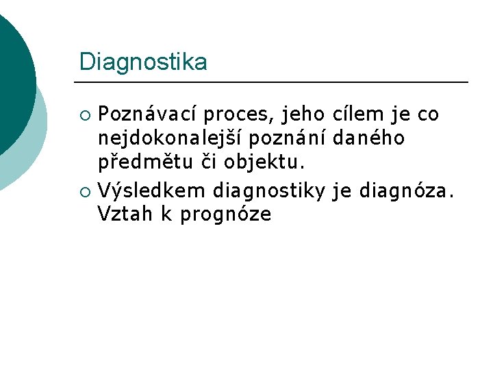 Diagnostika Poznávací proces, jeho cílem je co nejdokonalejší poznání daného předmětu či objektu. ¡